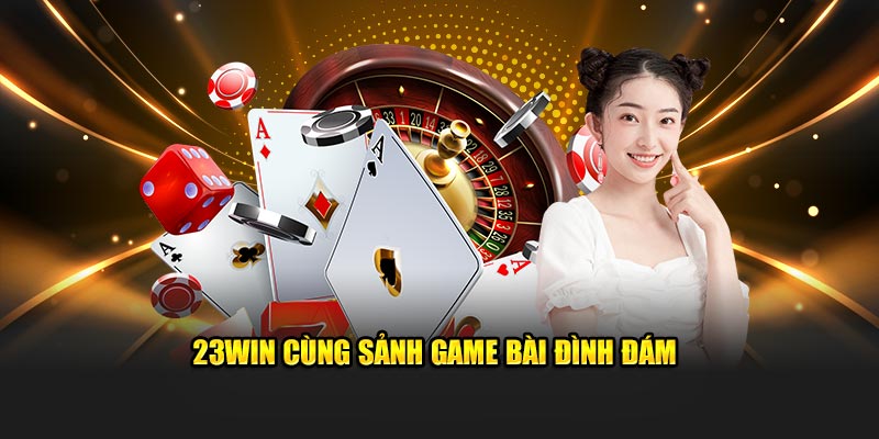 23WIN cùng sảnh game bài đình đám
